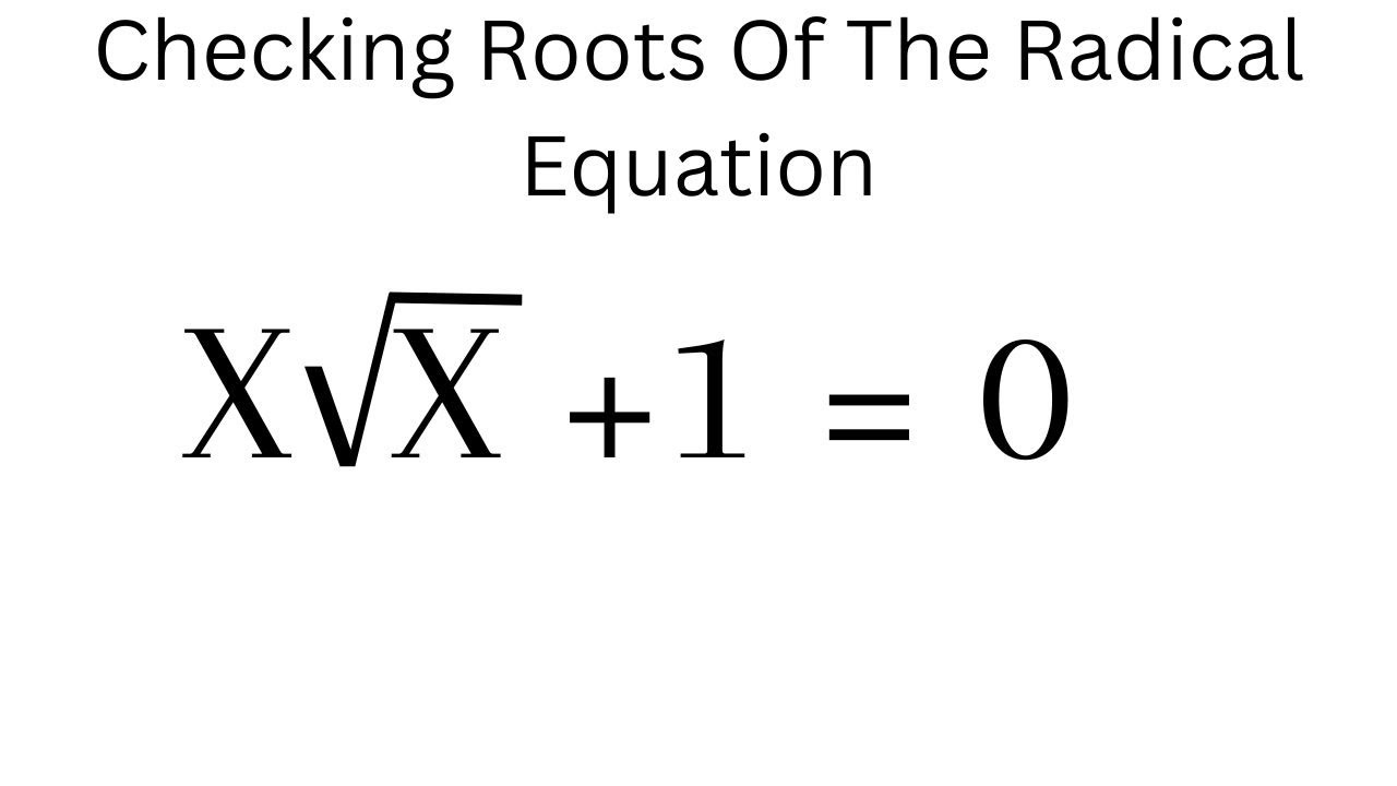 Check | Checking Roots Of Radical Equation, x√x+1=0 | Roots
