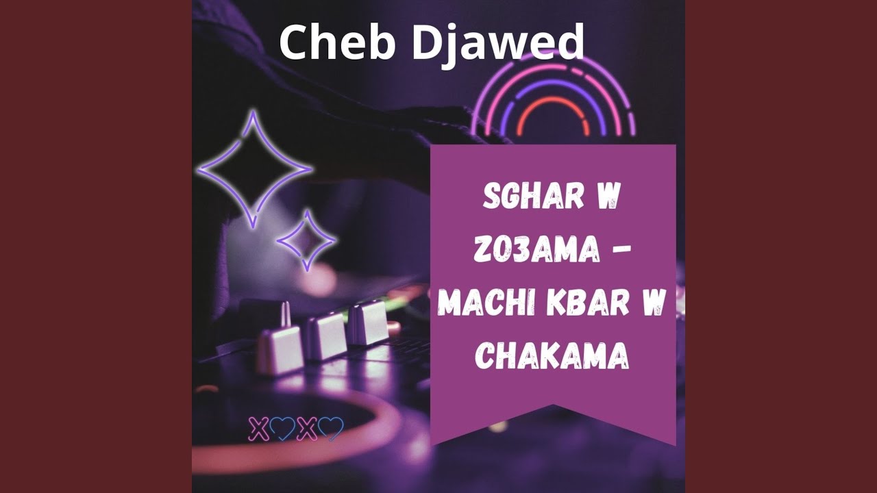 Sghar W Zo3ama - Machi Kbar W Chakama