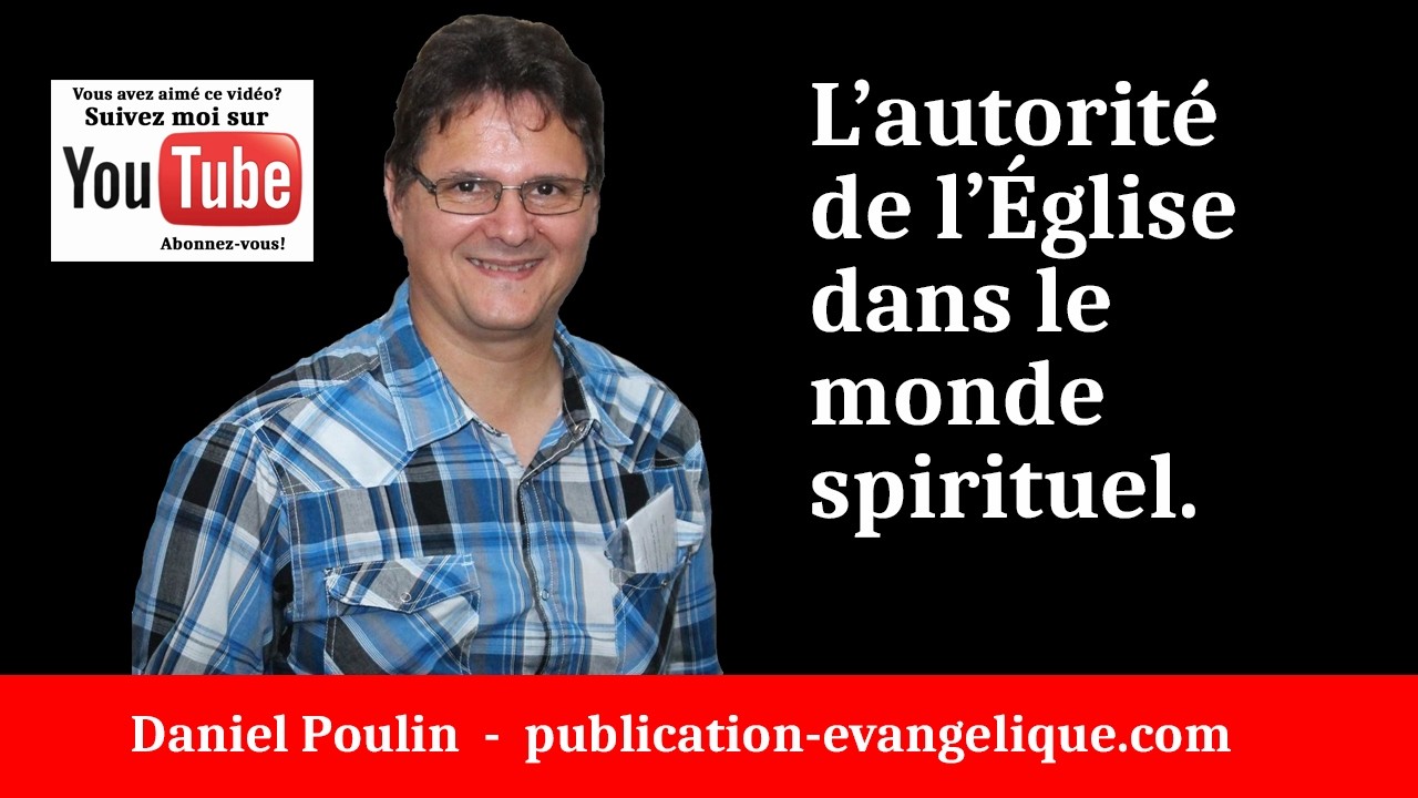 L’autorité de l’Église dans le monde spirituel. - Daniel Poulin
