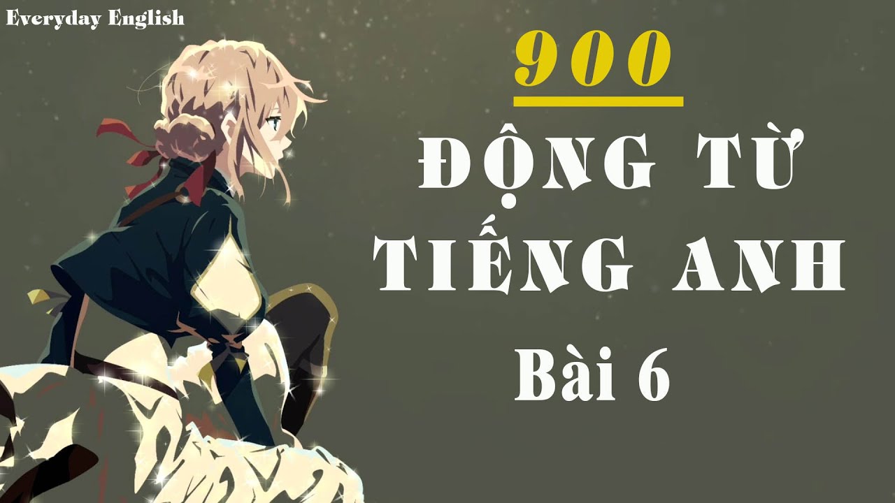 900 động từ tiếng anh - Bài 6