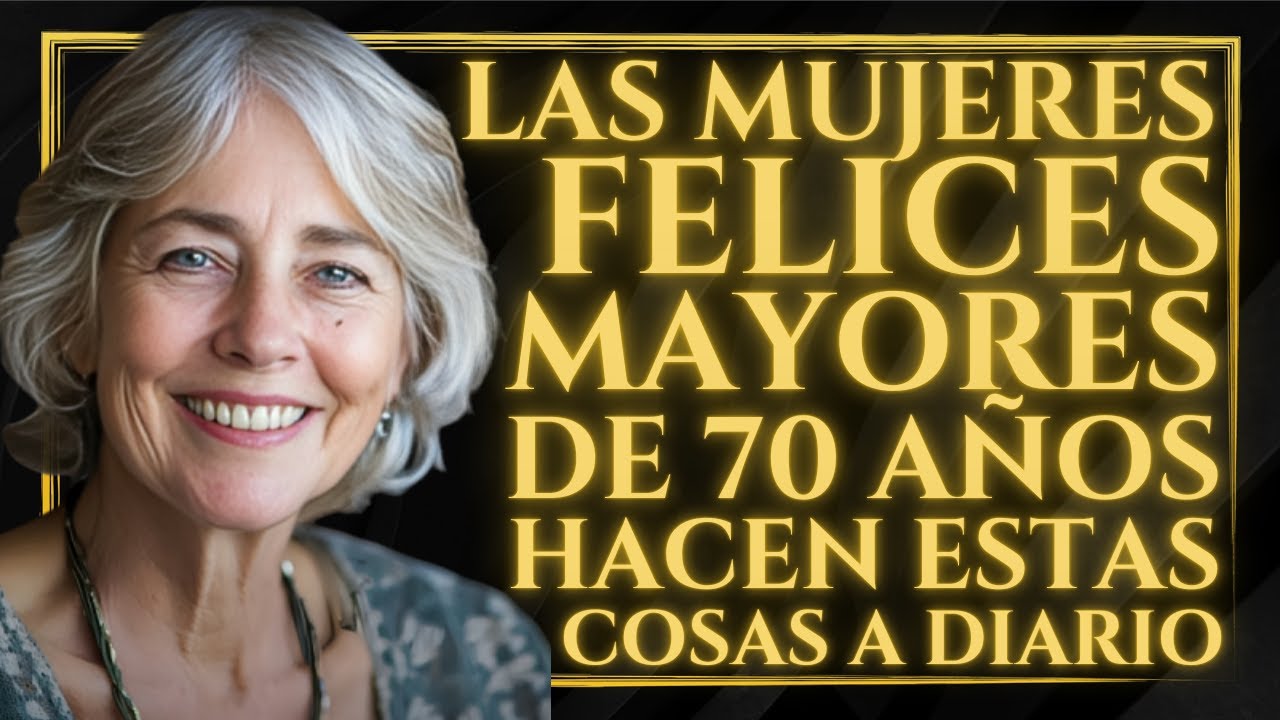 ✅ 14 cosas que las MUJERES FELICES MAYORES de 70 años HACEN a DIARIO