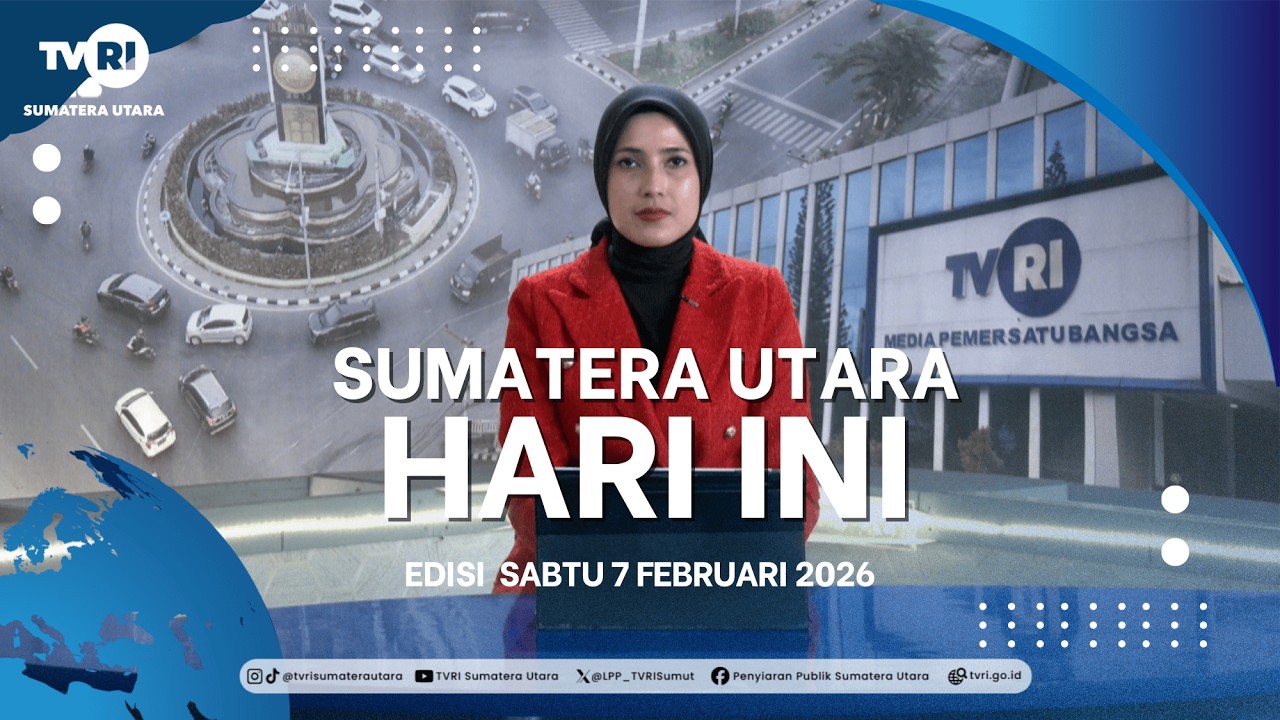 SUMATERA UTARA HARI INI [ 07 FEBRUARI 2026 ]