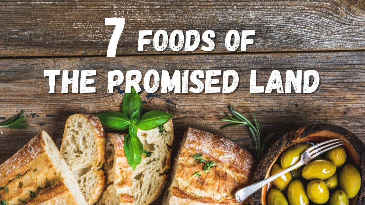 What are the 7 Foods of the Promised Land & Their Biblical Significance?