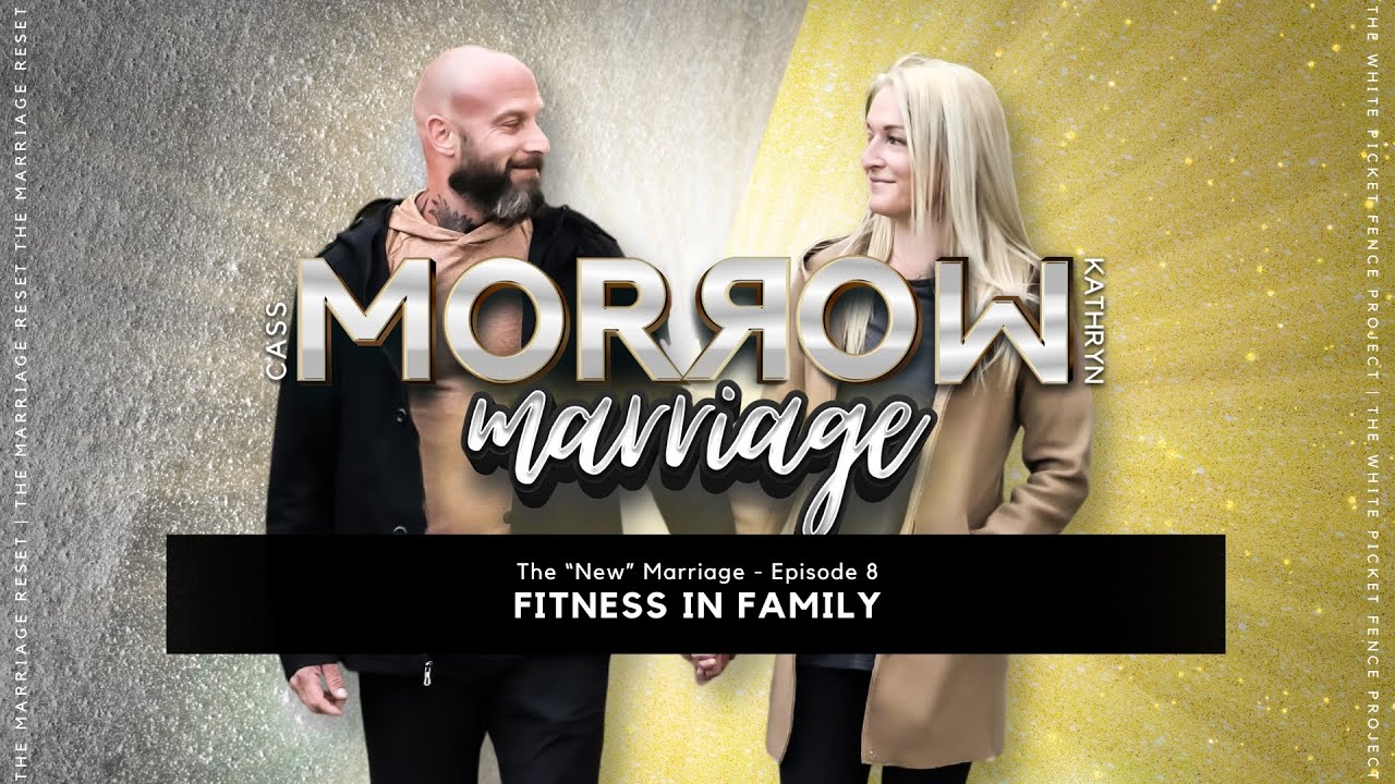 Fitness In Family | Lessons from Cass & Kathryn Morrow | The New Marriage | Ep8