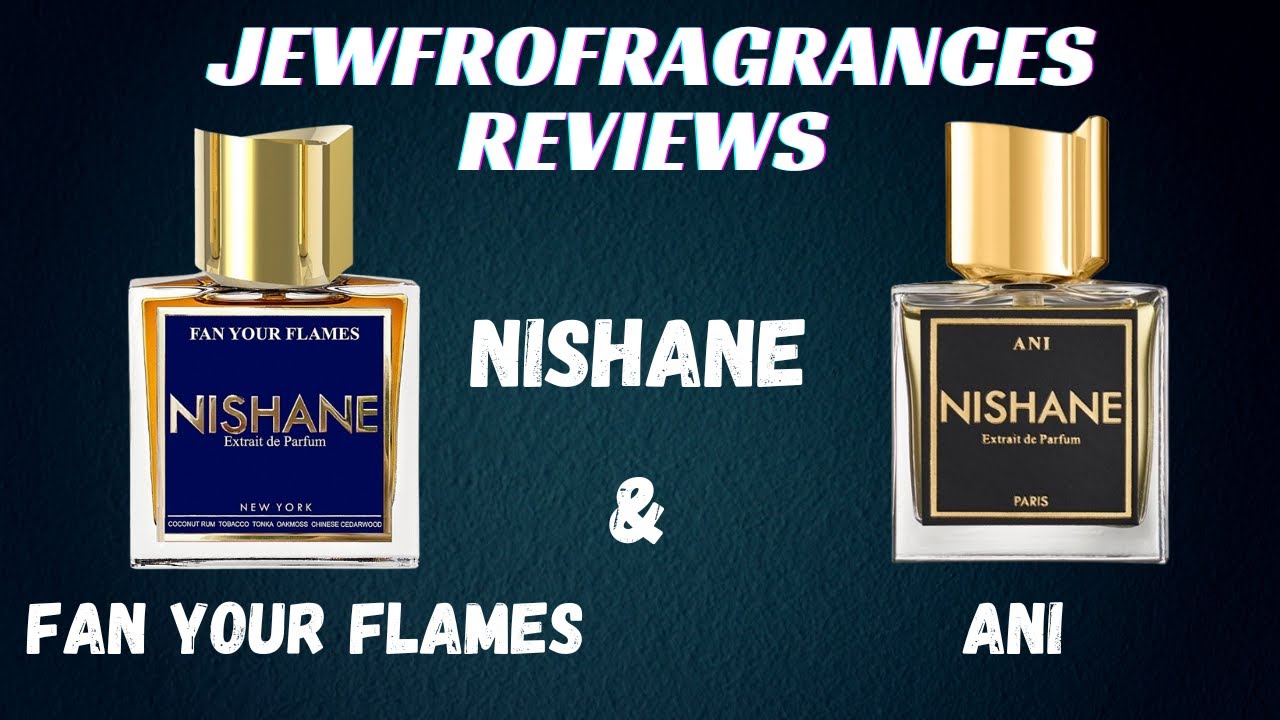 JEWFROFRAGRANCES REVIEWS NISHANE FAN YOUR FLAMES & ANI