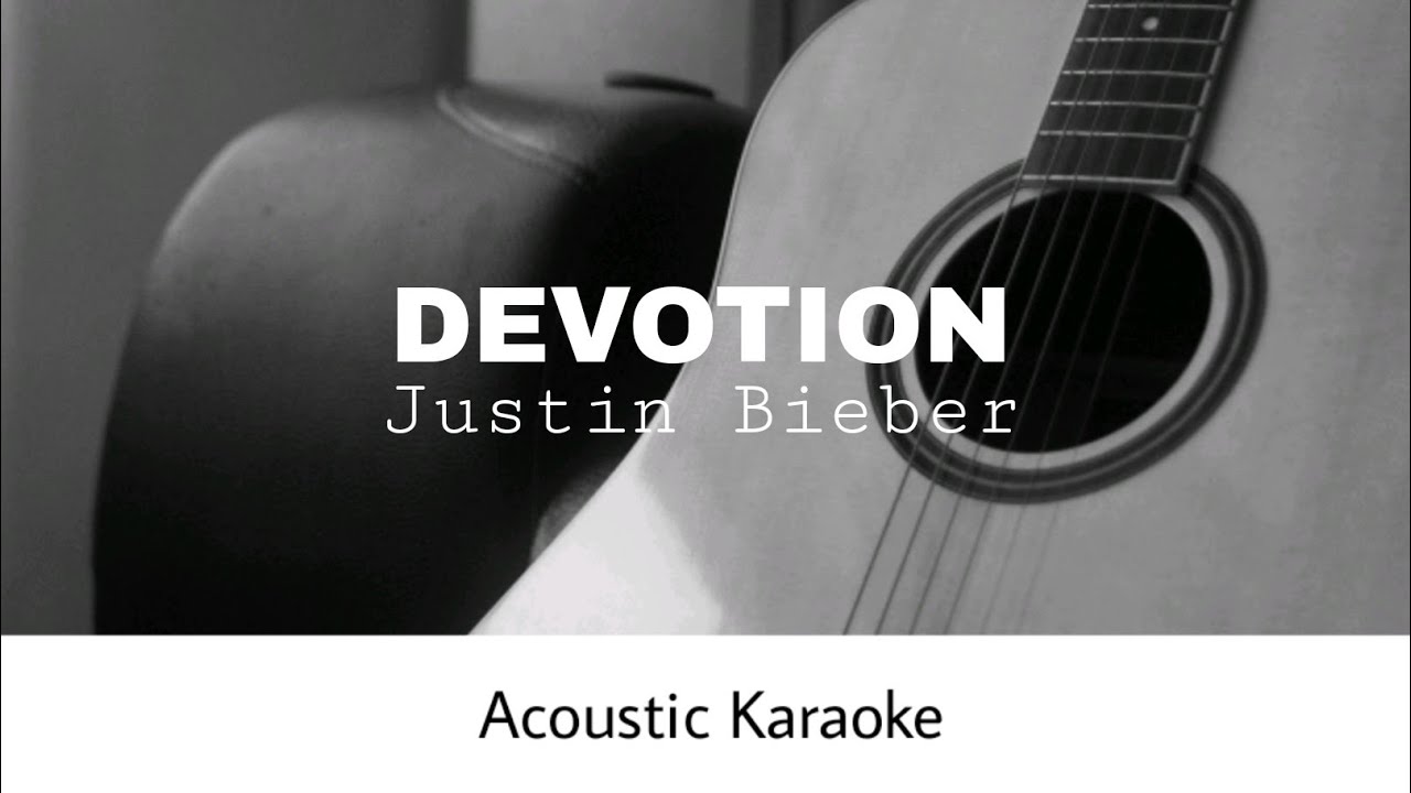 Justin Bieber - DEVOTION (Acoustic Karaoke)