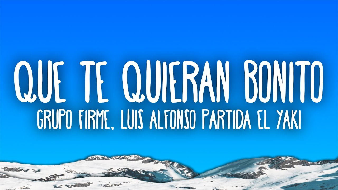 Grupo Firme, Luis Alfonso Partida El Yaki - Que Te Quieran Bonito