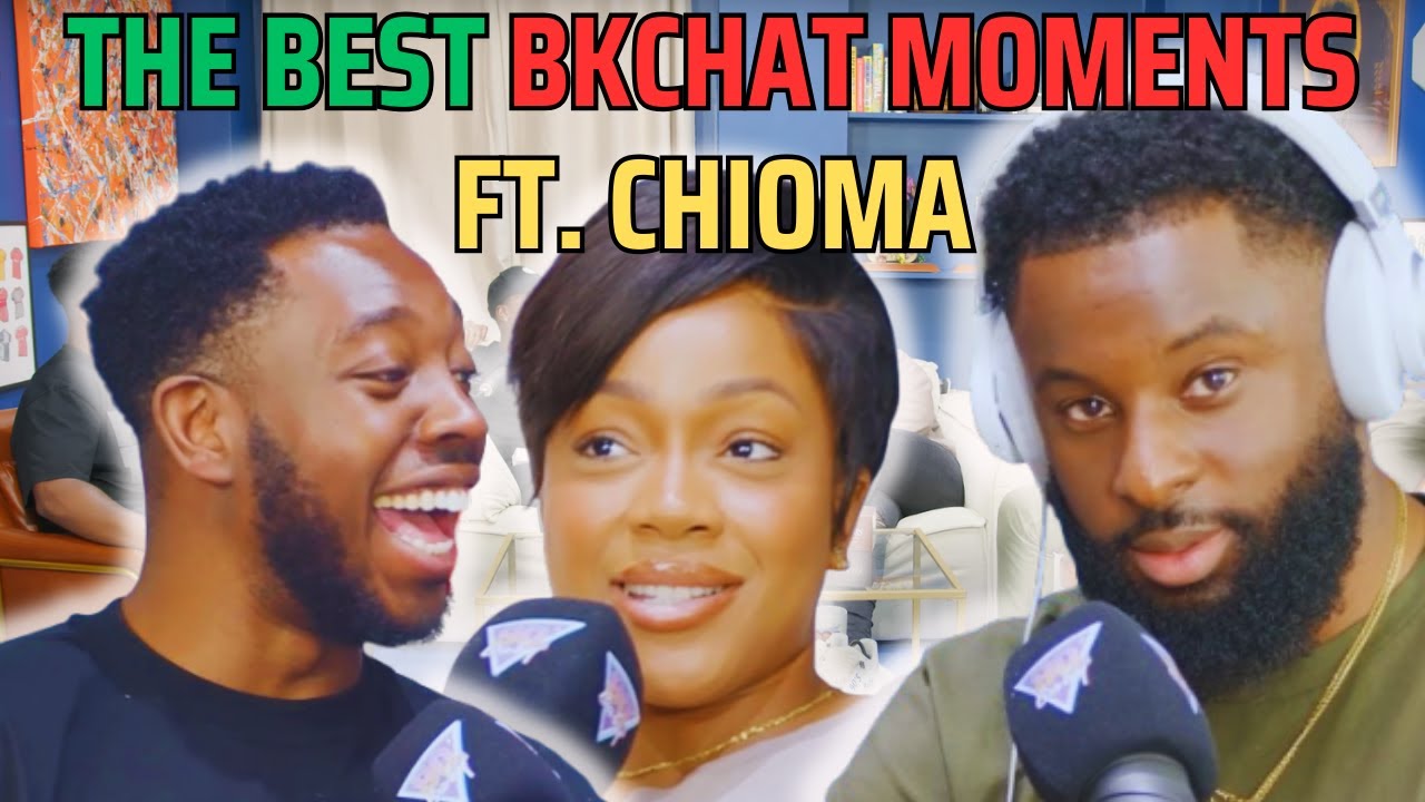 The Best BKCHAT Moments Ft. Chioma | 90s Baby Show