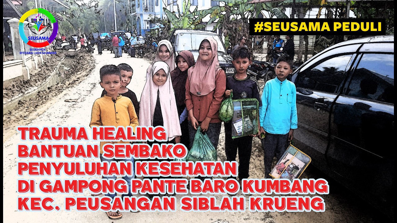 Seusama Peduli Berikan Trauma Healing, Suluh Sehat & Sembako di Gampong Pante Baro Kumbang.