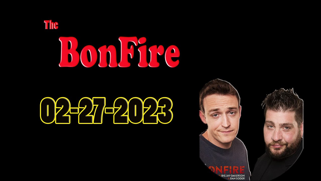 The Bonfire 02/27/2023 with Big Jay Oakerson and Dan Soder