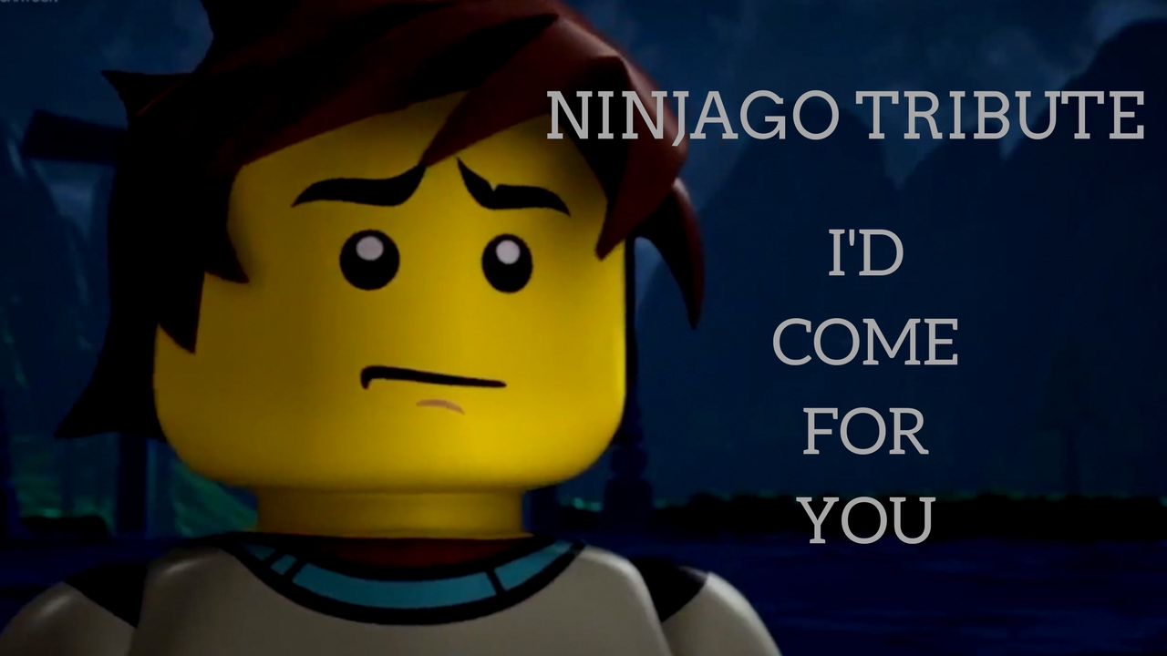 I'd Come For You - Ninjago Tribute