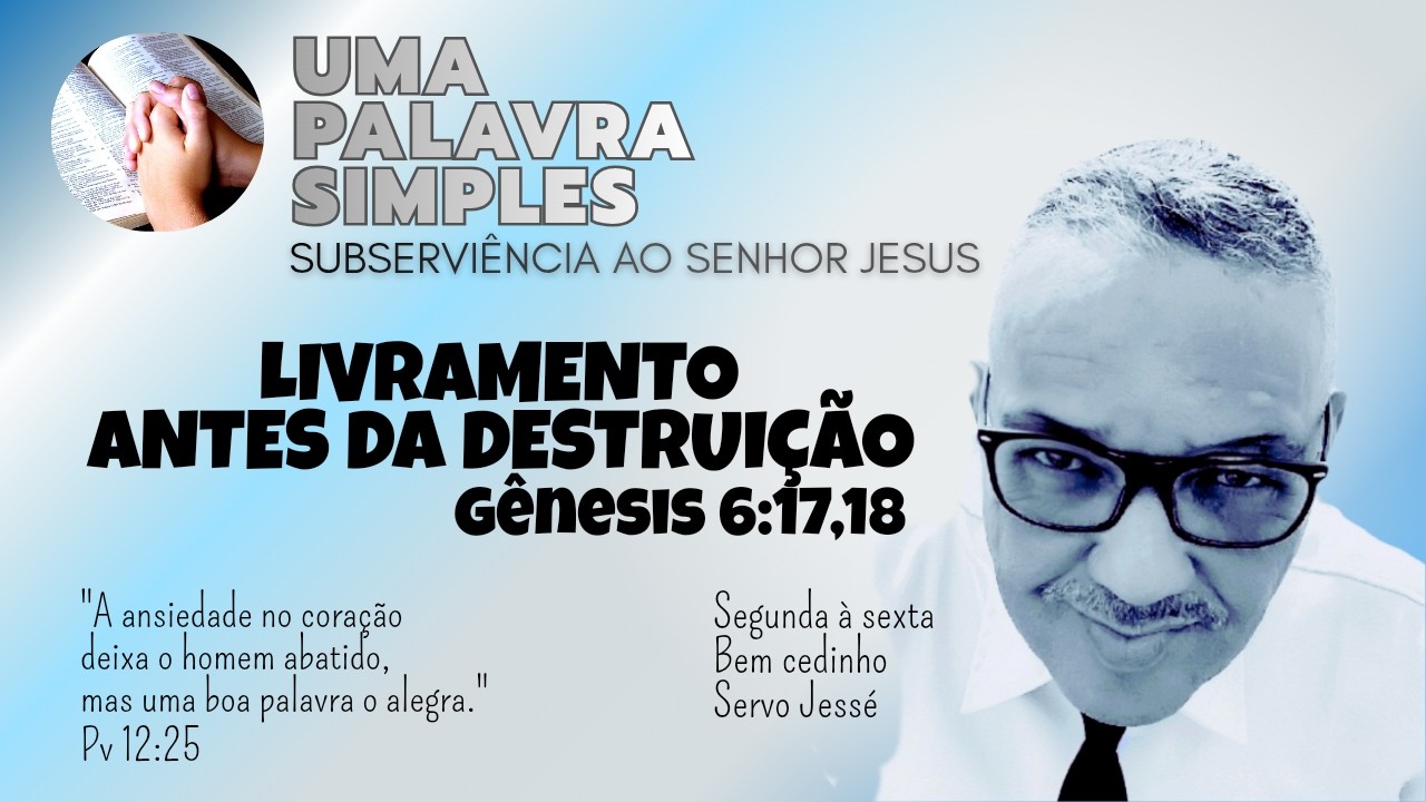 LIVRAMENTO ANTES DA DESTRUIÇÃO | Uma Palavra Simples | Servo Jessé 