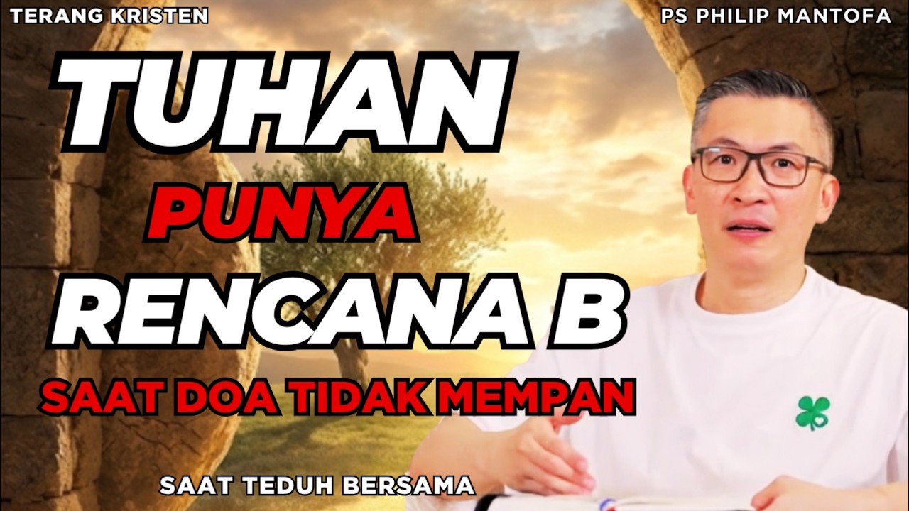 Saat Doa Seolah Tidak Dikabulkan: Tuhan Tahu Apa yang Benar-Benar Anda Butuh | SAAT TEDUH PS PHILIP