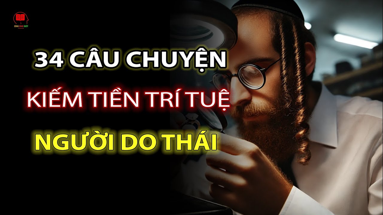 34 Câu Chuyện TRÍ TUỆ Kiếm Tiền Của Người Do Thái Giúp Bạn Giàu Có | Tâm Kế Người Do Thái