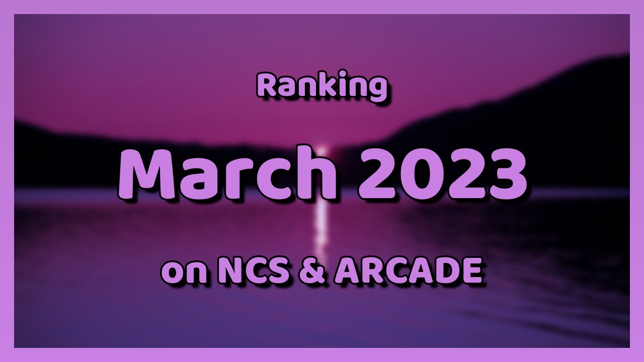 Ranking March 2023 on NCS & ARCADE