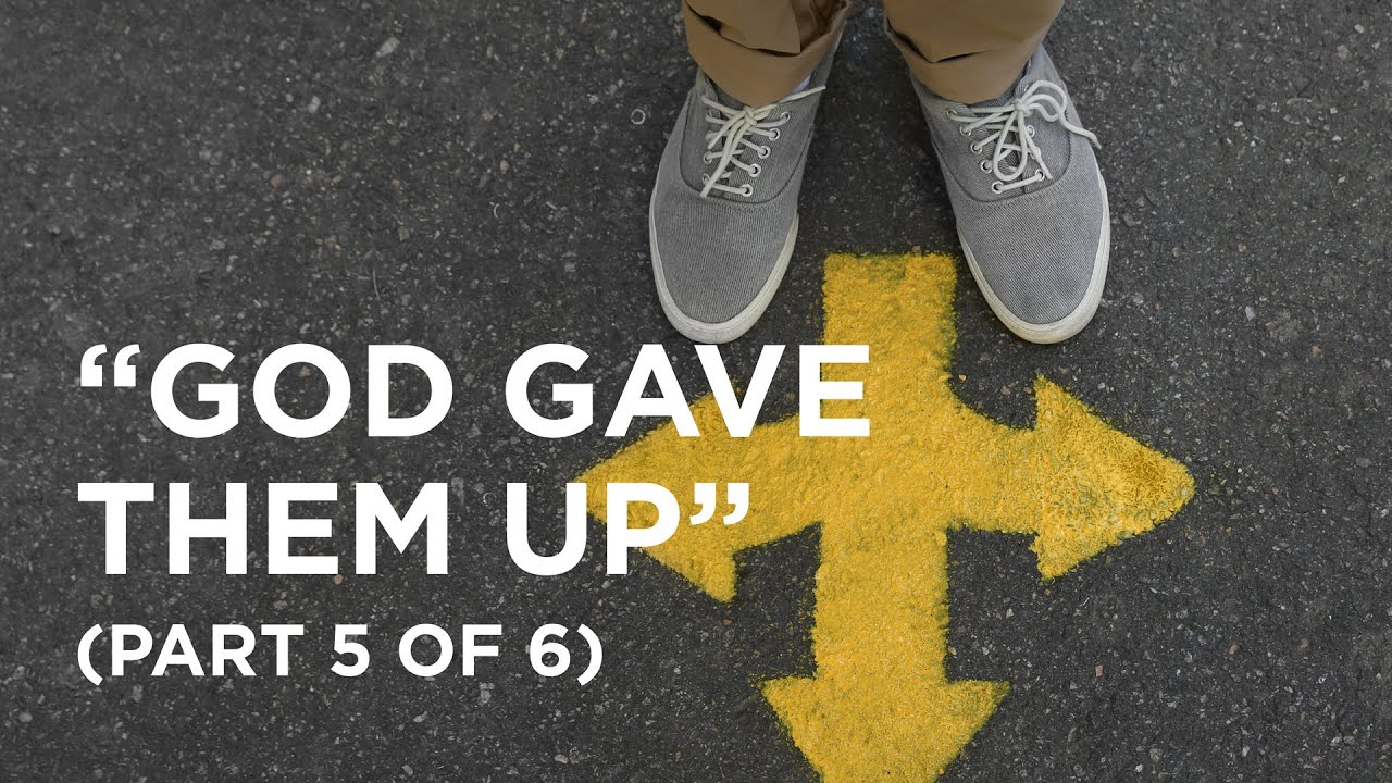 “God Gave Them Up” (Part 5 of 6) - 02/28/2024