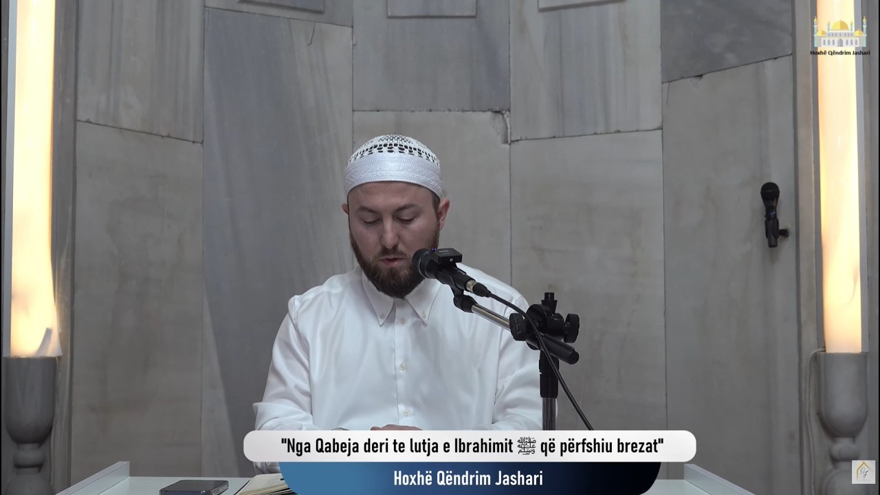 |21| Nga Qabeja deri te lutja e Ibrahimit ﷺ që përfshiu brezat - Hoxhë Qëndrim Jashari