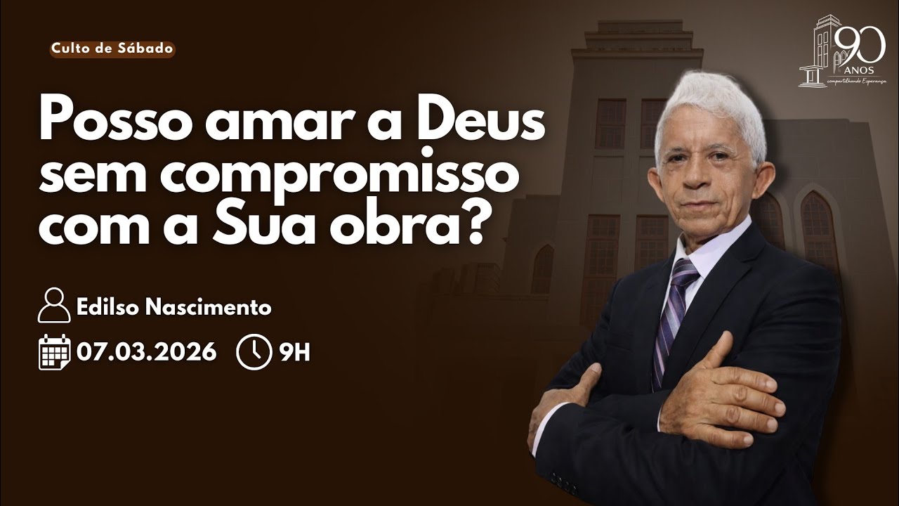 🔵 Posso amar a Deus sem compromisso com a Sua obra? | Edilso Nascimento | Sábado | Culto ao vivo