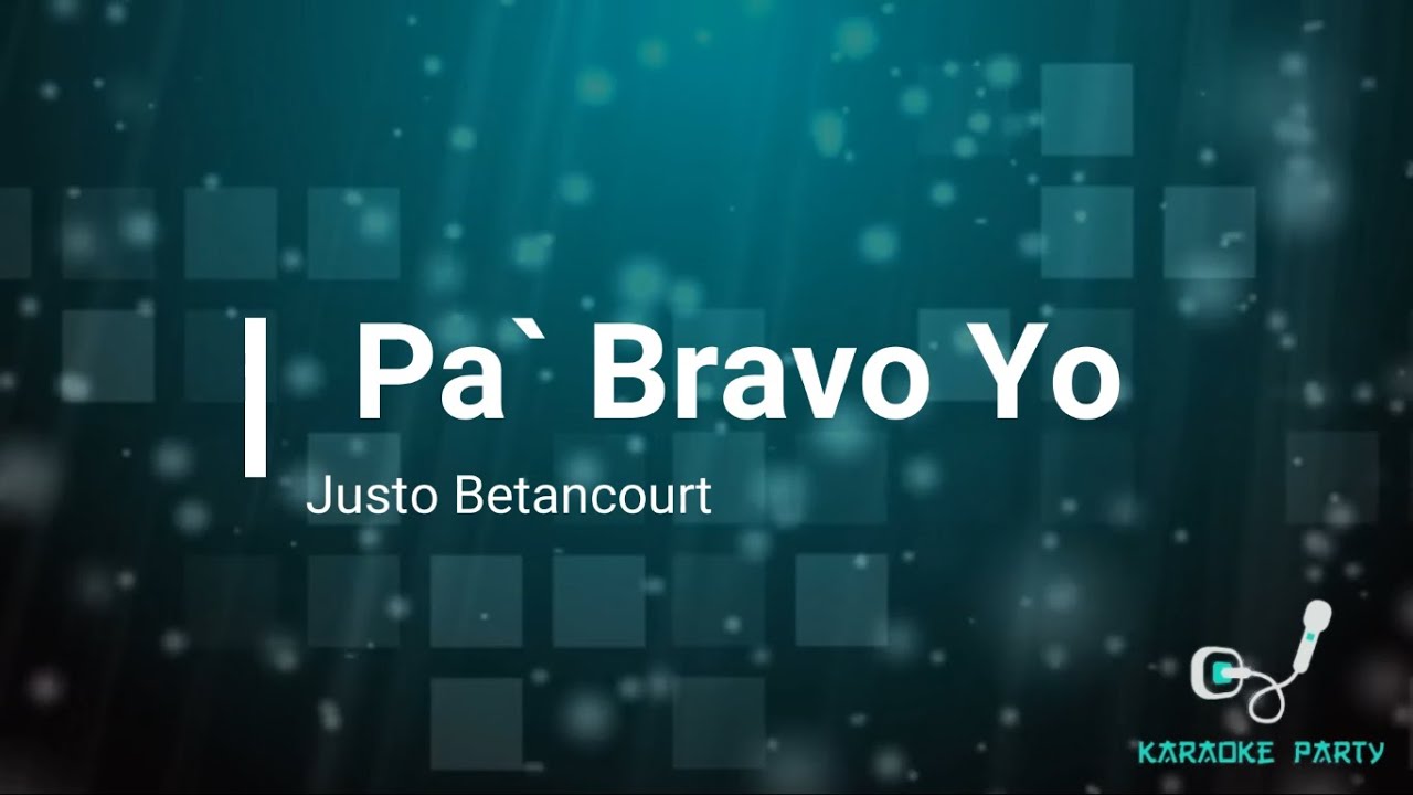 Pa`bravo yo - Justo Betancourt (Karaoke)