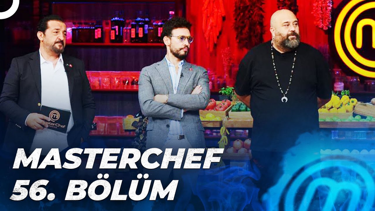 MASTERCHEF T&Uuml;RKİYE 56. B&Ouml;L&Uuml;M