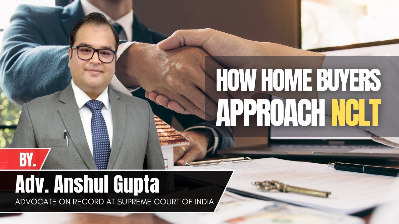 How Home Buyers Can Approach the National Company Law Tribunal (NCLT) - By Adv. Anshul Gupta