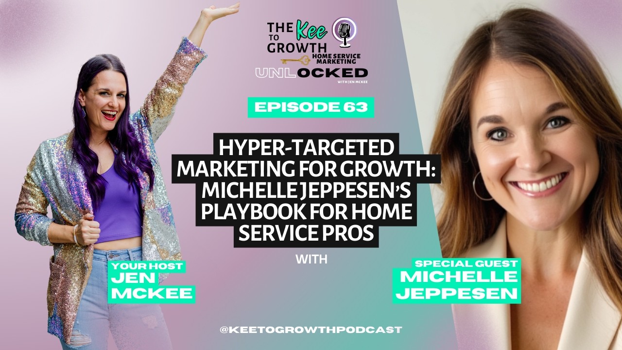 Hyper-Targeted Marketing for Growth: Michelle Jeppesen’s Playbook for Home Service Pros