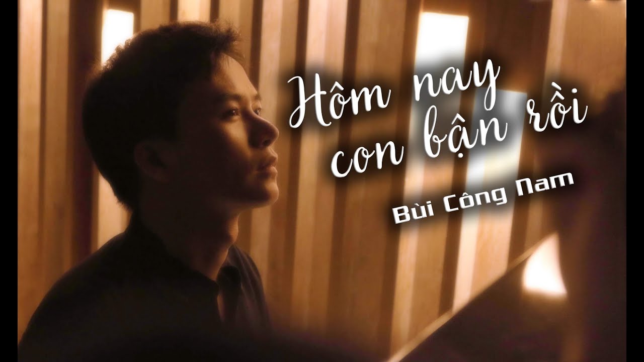 H&Ocirc;M NAY CON BẬN RỒI [ Cover ] | S&aacute;ng t&aacute;c: B&Ugrave;I C&Ocirc;NG NAM