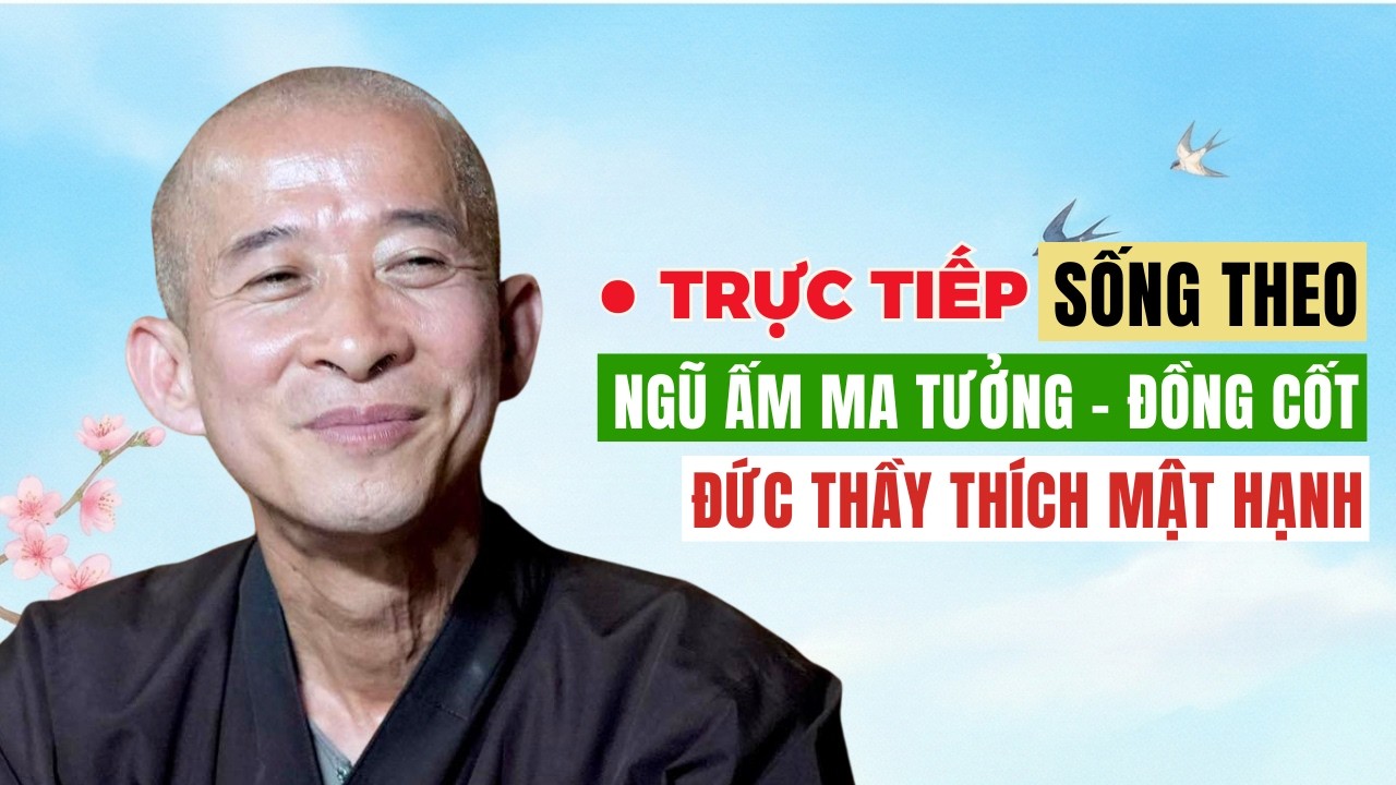 TRỰC TIẾP: Sống Theo Ngũ Ấm Ma Tưởng - Đồng Cốt - Đức Thầy Thích Mật Hạnh