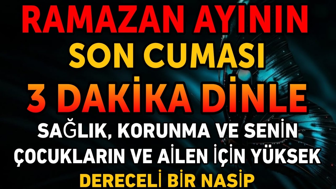 SON CUMASI RAMAZAN! 3 Dakika Dinle – Kabul Olan Dua ile Sağlık, Korunma ve Bereket!