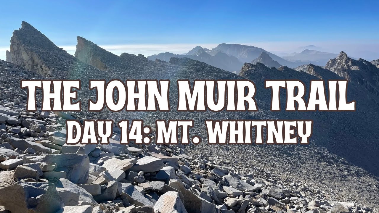 The John Muir Trail | Day 14: Crabtree Meadow - Mt. Whitney