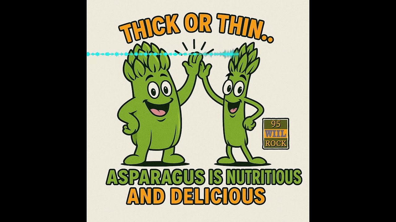 THICK OR THIN... ASPARGUS IS NUTRITIOUS AND DELICIOUS!