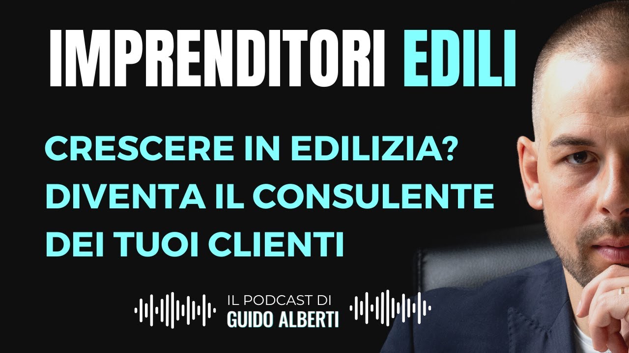 13. Crescere in edilizia? Diventa il consulente dei tuoi clienti | Imprenditori Edili [Videopodcast]