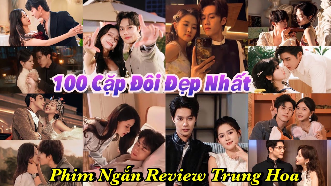100 Cặp Đôi Đẹp Nhất Giới Phim Ngắn Review Trung Hoa được nhiều người yêu mến #couple #top100 