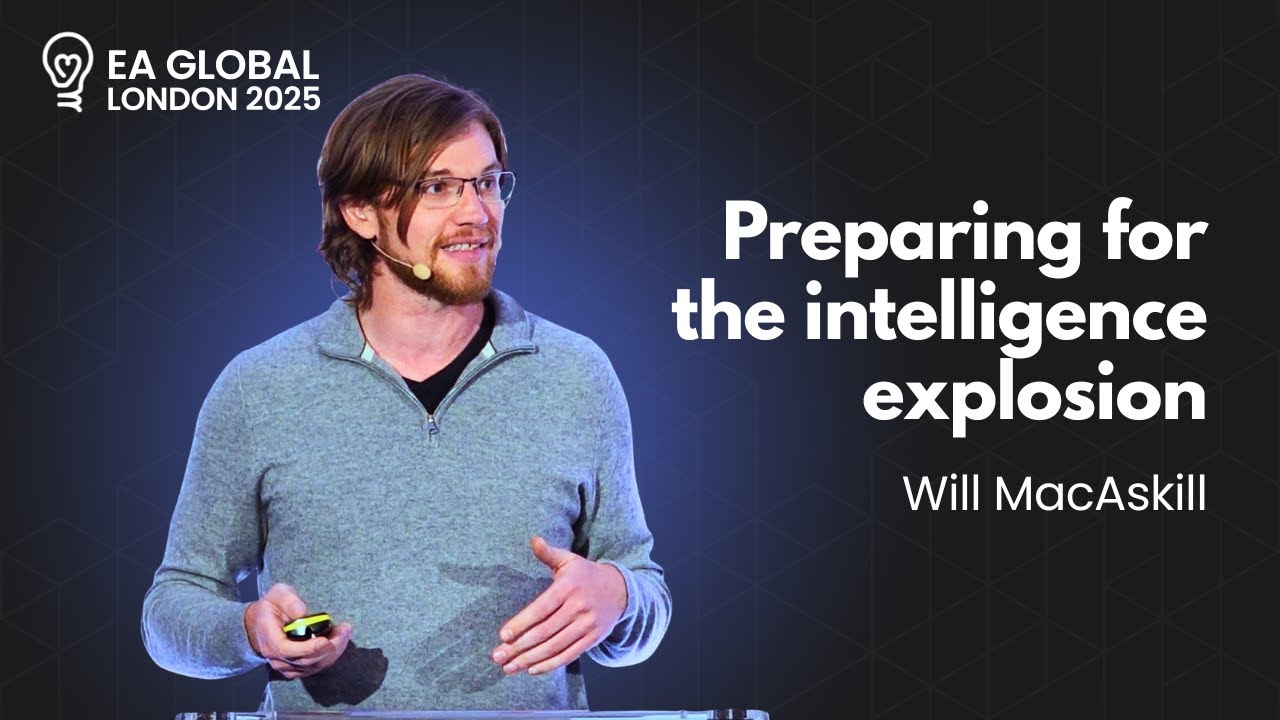 Preparing for the intelligence explosion | Will MacAskill | EAG London: 2025