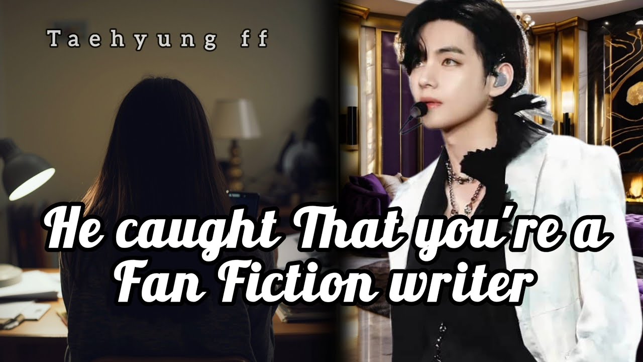 When he found that you're a Fan fiction writer |  Taehyung ff One shot 