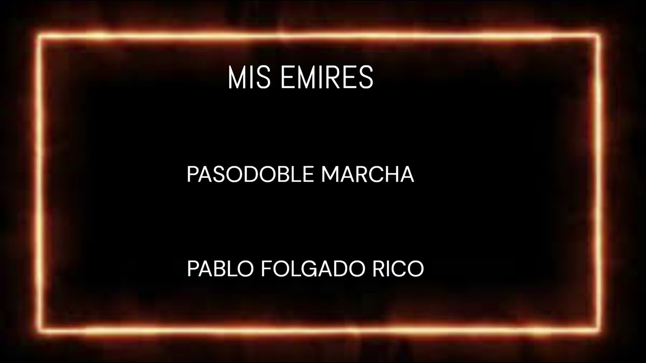 MIS EMIRES (PASODOBLE MARCHA) PABLO FOLGADO RICO