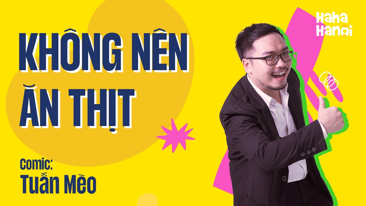 Không Nên Ăn Thịt - Tuấn Mèo | HÀI ĐỘC THOẠI ĐẶC BIỆT 