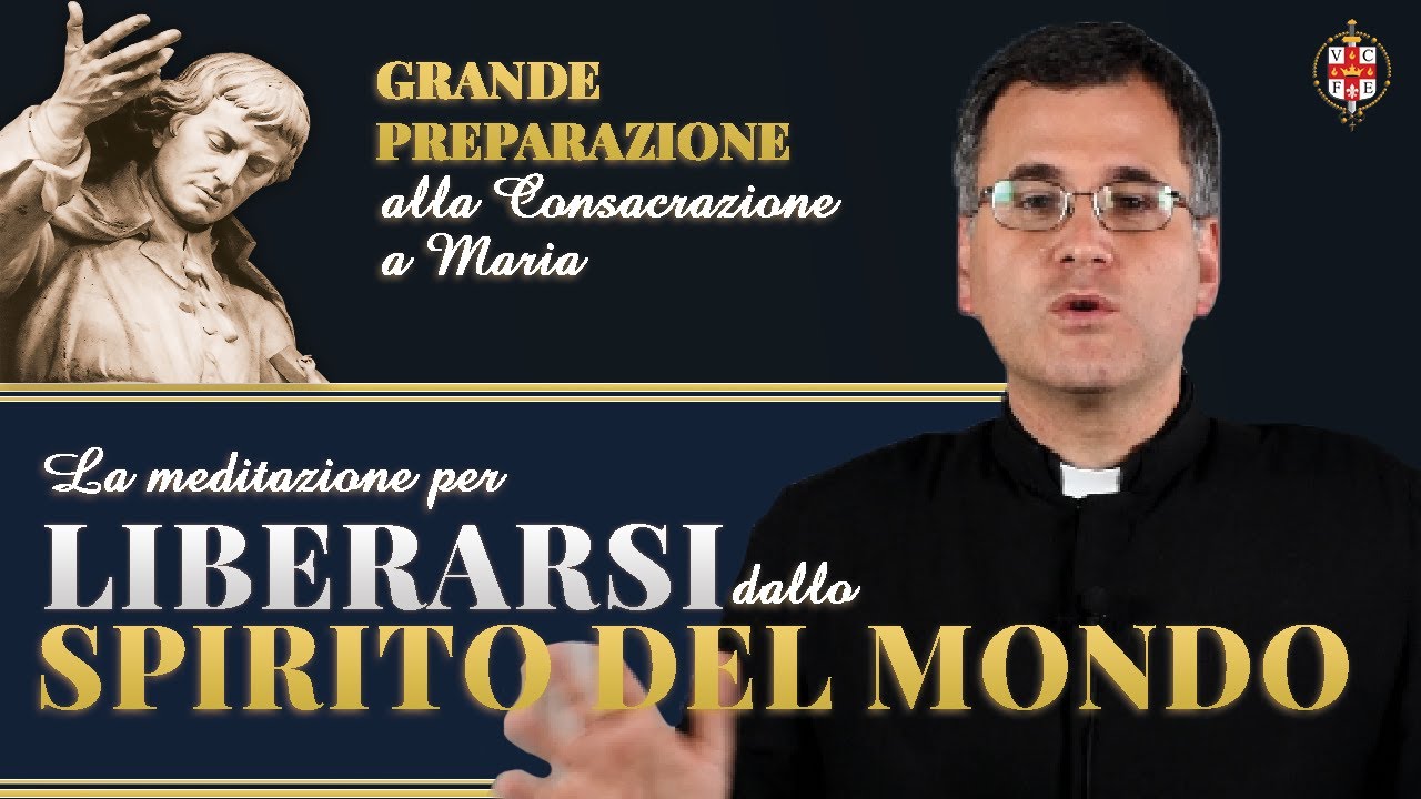 08 - Liberarsi dallo spirito del mondo | Grande preparazione alla Consacrazione a Maria