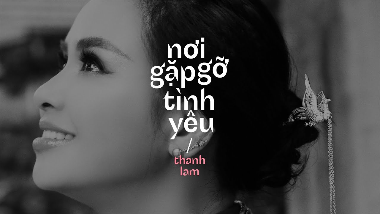 Thanh Lam - Nơi Gặp Gỡ T&igrave;nh Y&ecirc;u (Lyric Video)