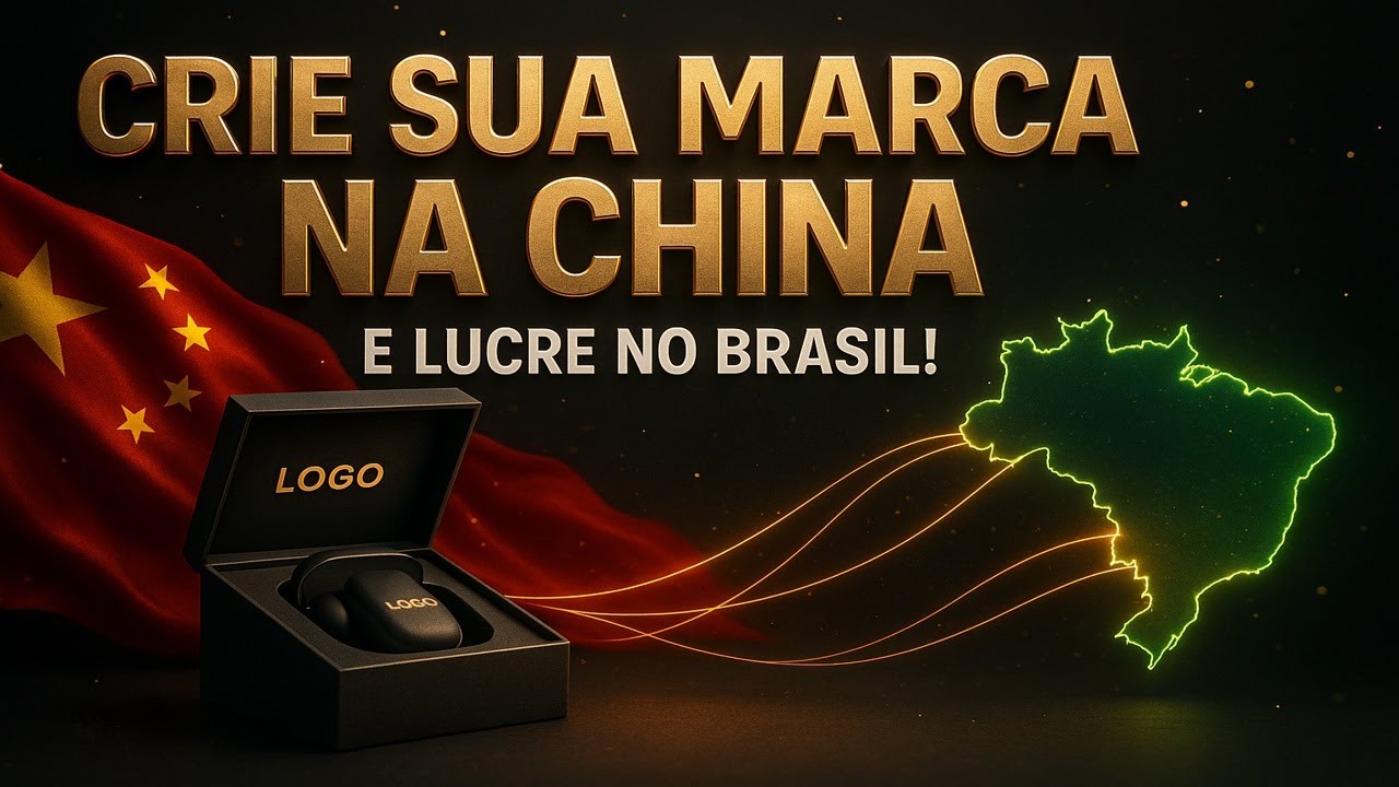 5 Dicas ESSENCIAIS para Criar Sua Marca na China e Vender no Brasil