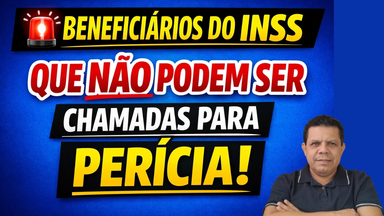 Pessoas que NÃO podem ser chamadas para perícia médica!