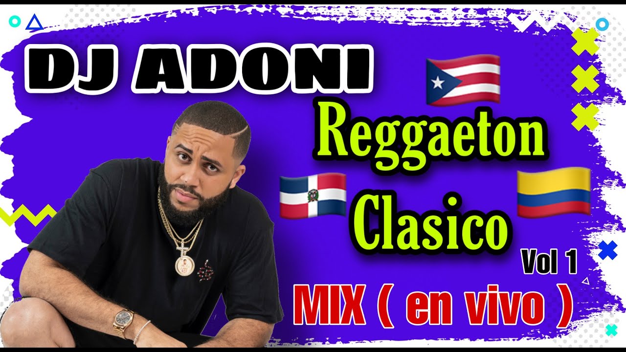 Reggaeton Cl&aacute;sico Mix Vol 1. en vivo con DJ ADONI  ( Mezcla de Reggaeton Viejo )