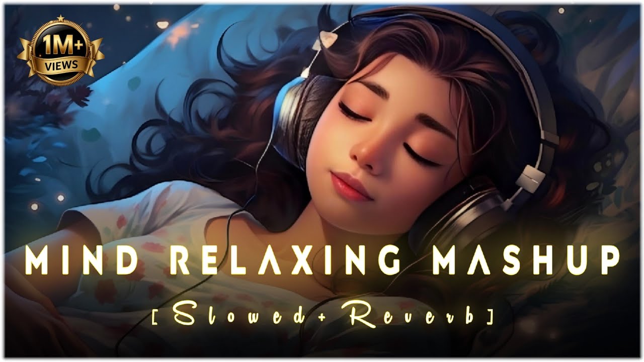Mind Relaxing Mashup | Slowed Reverb Arijit Singh Lofi | Bollywood Love Songs