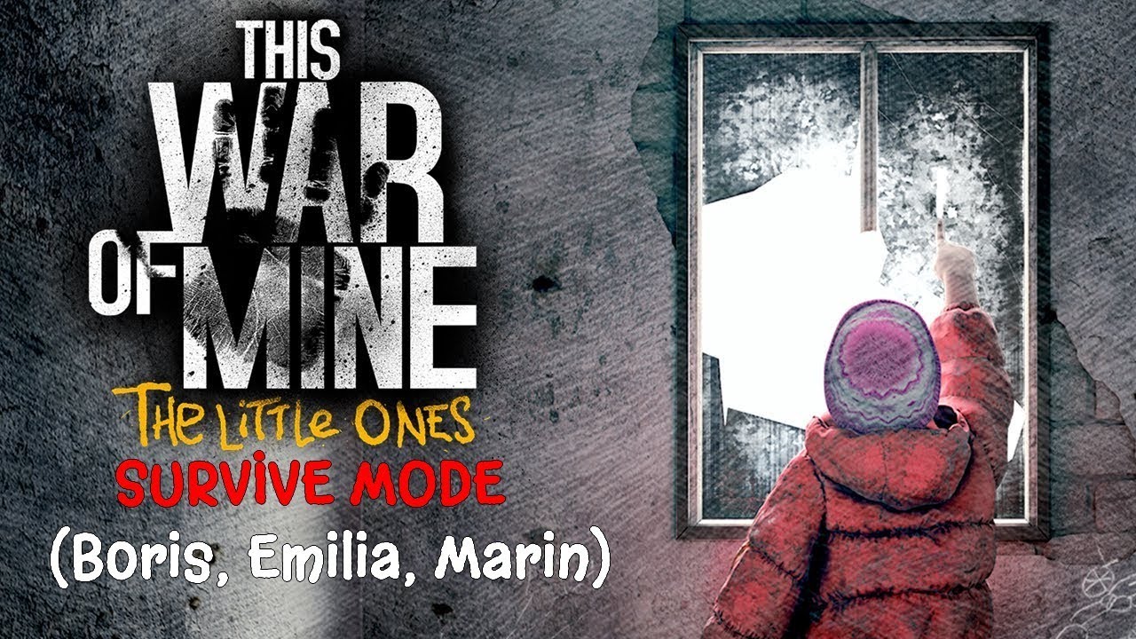 This War of Mine -The Little Ones DLC Survive Mode(Boris Emilia, Marin) Playthrough Gameplay