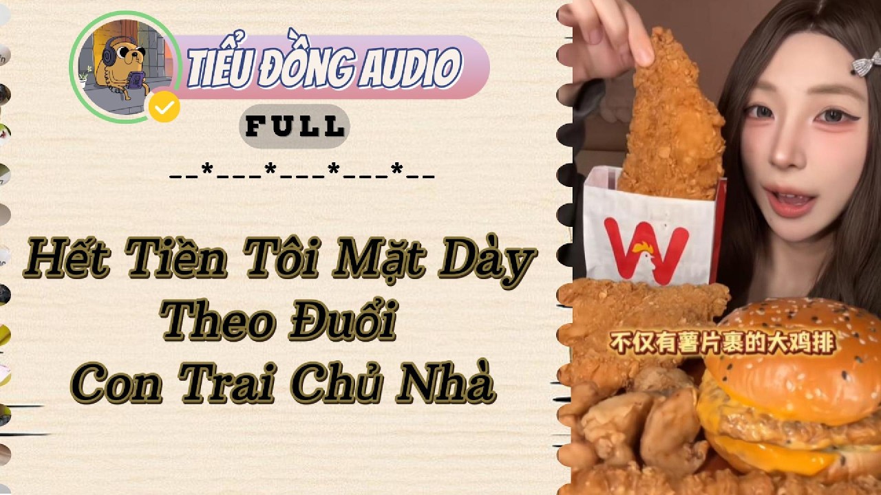 [AUDIO FULL] Hết Tiền T&ocirc;i Mặt D&agrave;y Theo Đuổi Con Trai Chủ Nh&agrave;| Tiểu Đồng audio #truyenaudio