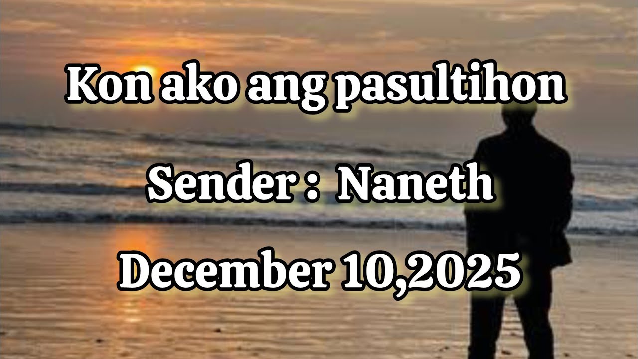 Kon ako ang pasultihon sender Naneth - December 10 2025
