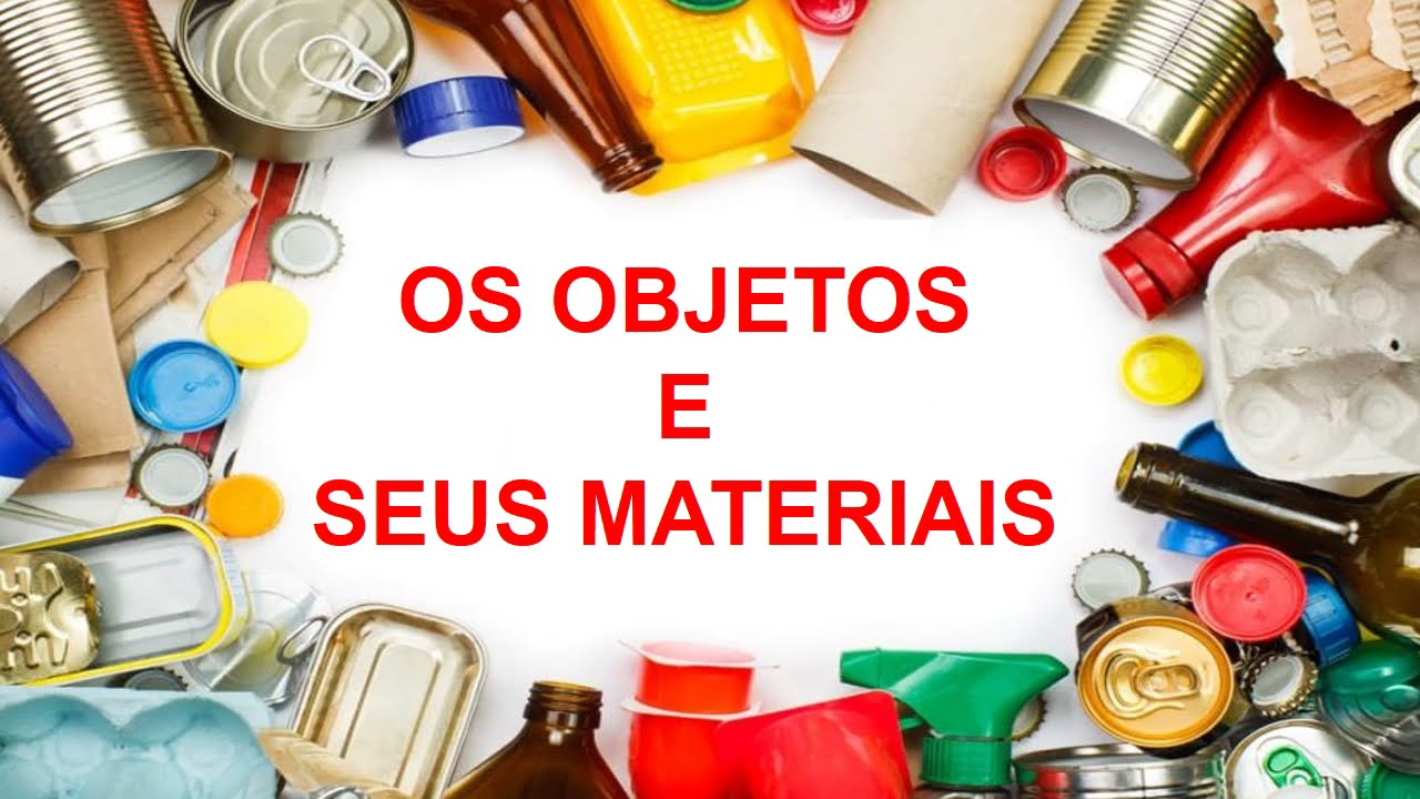 OS OBJETOS , SUAS CARACTERÍSTICAS E MATERIAIS
