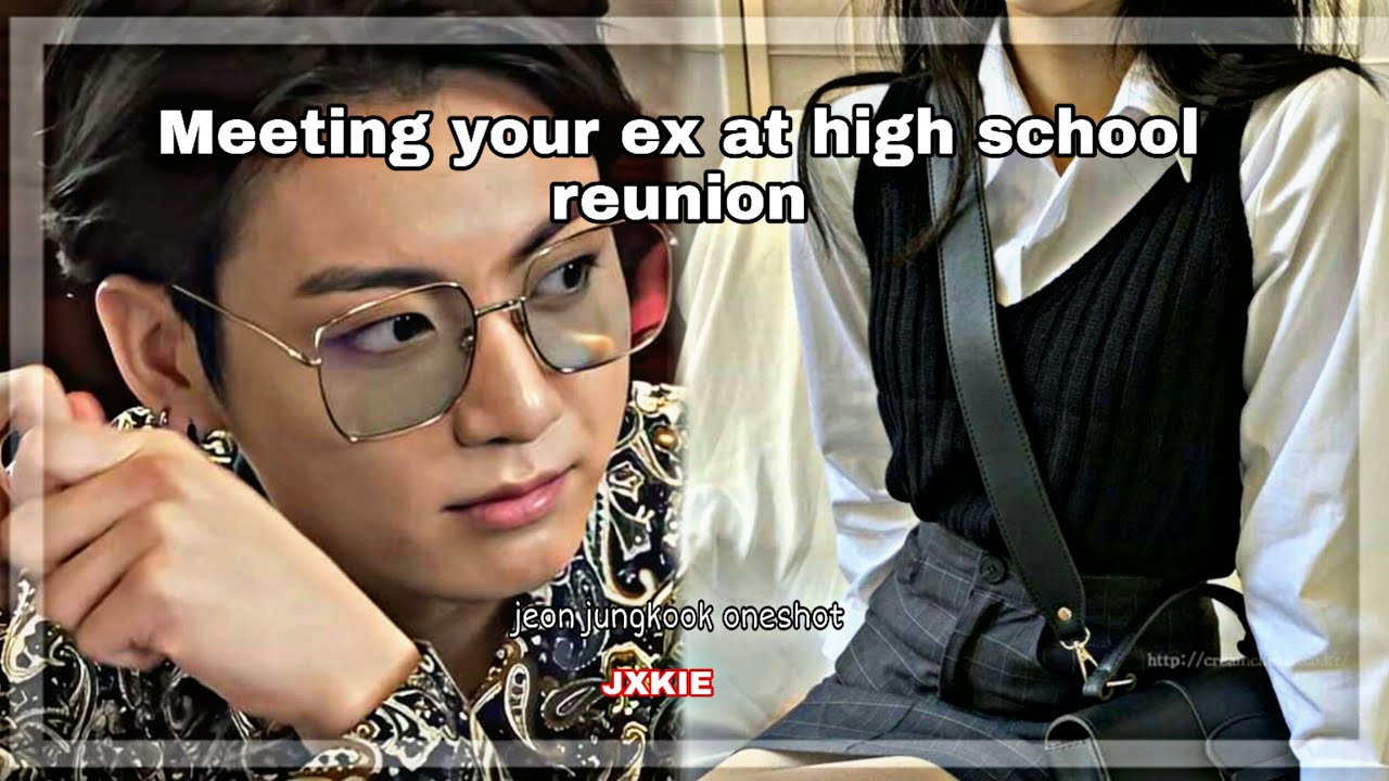Meeting your ex at a high school reunion | Jungkook ff | #1