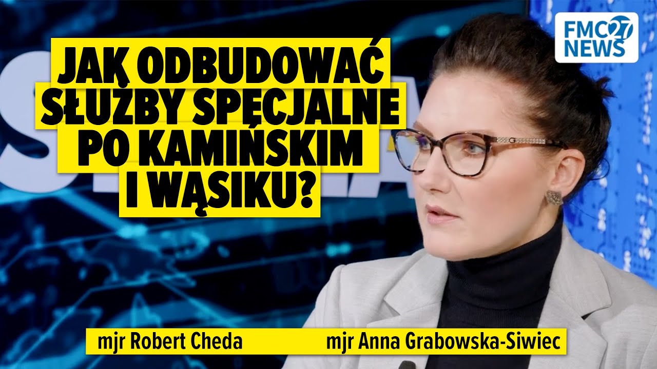 Jak odbudować służby specjalne po Kamińskim i Wąsiku? mjr Anna Grabowska-Siwiec, mjr Robert Cheda
