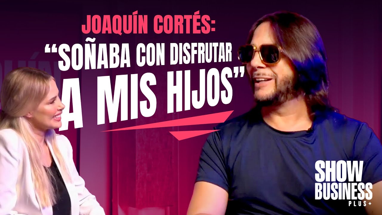 JOAQUÍN CORTÉS ➡️ CÓMO CAMBIÓ SU VIDA luego de ser PADRE 🧑🏻 en SHOW BUSINESS PLUS 🎙️
